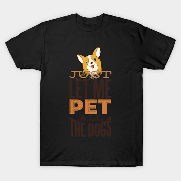 Just let me pet all dogs T-Shirt by EarlAdrian